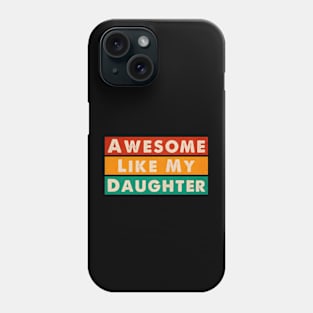 Awesome Like my Daughter Father's Day Dad Day Funny Dad Phone Case