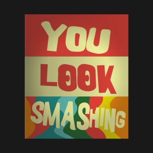 You Look Smashing T-Shirt