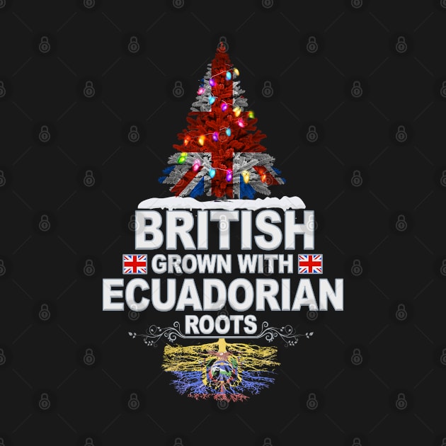 British Grown With Ecuadorian Roots - Gift for Ecuadorian With Roots From Ecuador by Country Flags