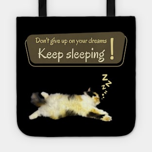 Don't give up on your dreams. Keep sleeping Tote