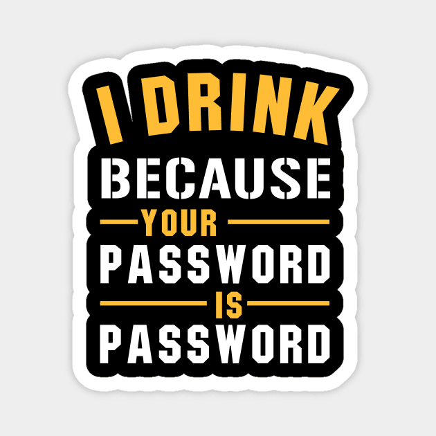 I Drink Because Your Password Is Password Magnet by amalya