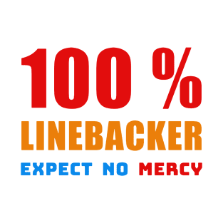 100 percent LINEBACKER EXPECT NO MERCY T-Shirt