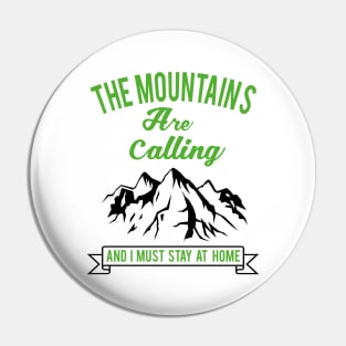 The Mountains Are Calling And I Must Stay Home Pin