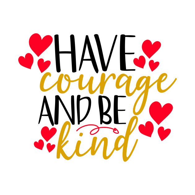 Have courage and be kind - Have Courage And Be Kind - Phone Case