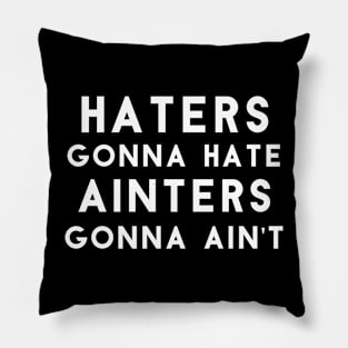 Hater Gonna Hate, Ain'ters Gonna Ain't Pillow