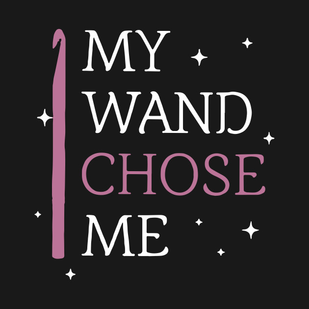 My wand chose me crochet - Crochet - T-Shirt