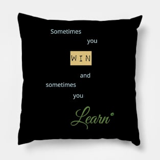 Win or learn, that´s the thing Pillow