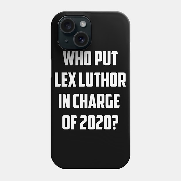 who put LL in charge of 2020? Phone Case by We Love Gifts