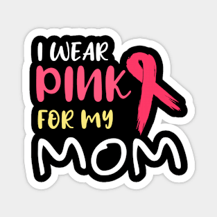 I Wear Pink For My Mom Breast Cancer Awareness Product Magnet