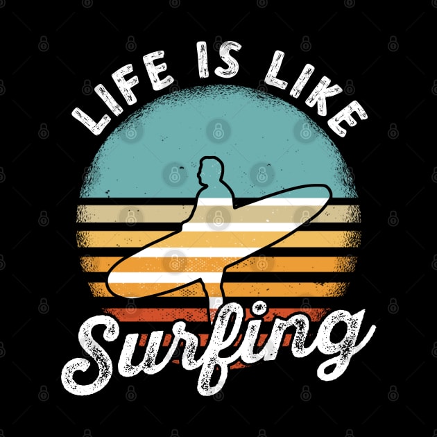 Life Is Like Surfing Summer Ocean Surf Waves Surfer by T-Shirt Dealer