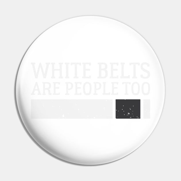 White Belts Are People Too - Brazilian Jiu-Jitsu (BJJ) Pin by Kyle O'Briant