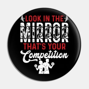 Look In The Mirror Tha's Your Competition | Motivational & Inspirational | Gift or Present for Gym Lovers Pin