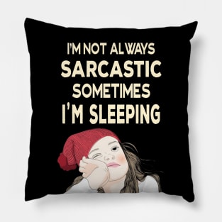 I'm not always sarcastic sometimes I'm sleeping  - Teenage Attitude Pillow
