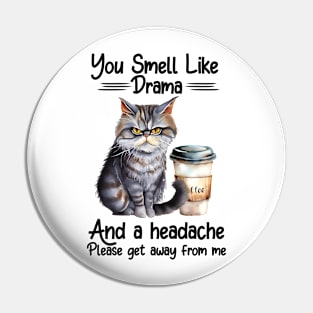 You smell like drama and a headache Cat Coffee Funny Animal Quote Hilarious Sayings Humor Gift Pin