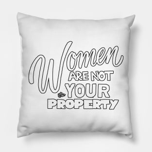 Women are NOT your Property by Tai's Tees Pillow