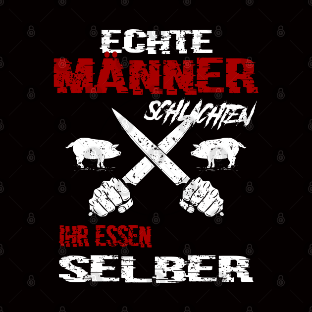 Echte Männer Schlachten ihr Essen selber by BC- One- Shop