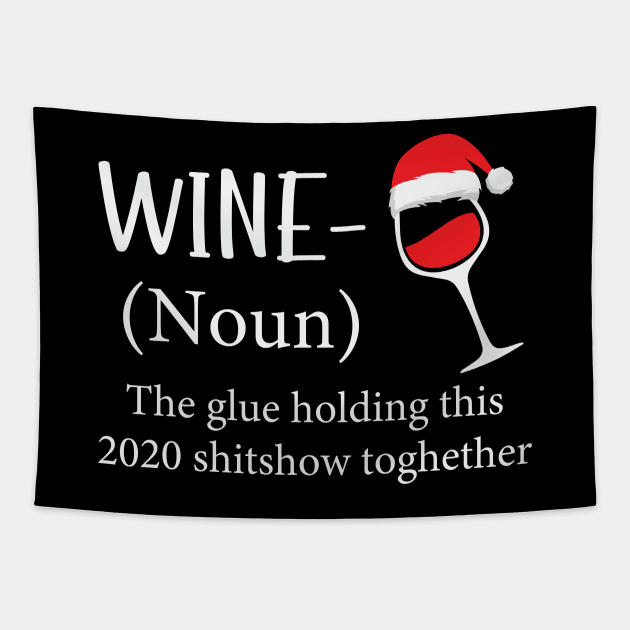 Wine The Glue Holding This 2020 Shitshow Together Tapestry by DragonTees