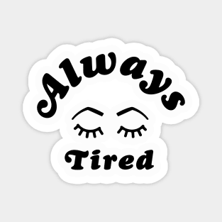 Always Tired Magnet