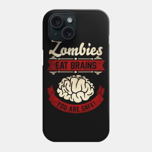 Zombies eat Brains you are safe! Zombie Apocalypse Phone Case