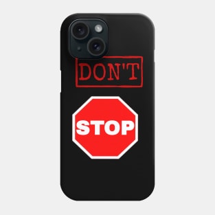 Don’t stop Phone Case