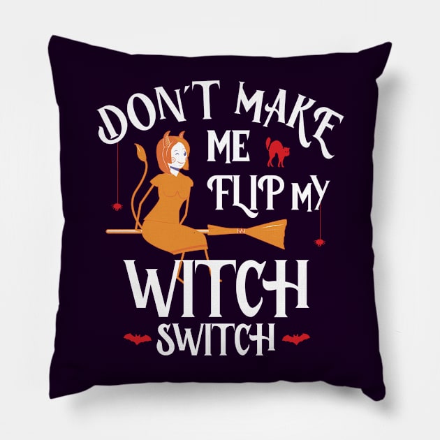 Don't Make Me Flip My Witch Switch Pillow by Numero14