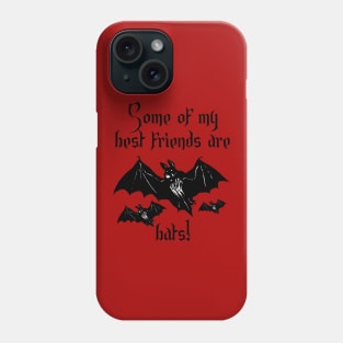 Some of my best friends are bats! - A Gift for Bat Lovers Phone Case