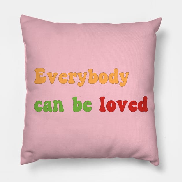 Everybody can be loved Pillow by yayor