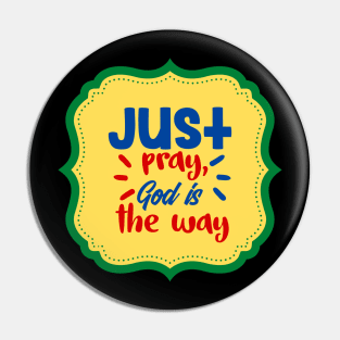 Just Pray God Is The Way Pin