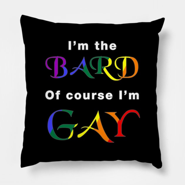 I'm the Bard, of course I'm Gay Pillow by AmandaPandaBrand