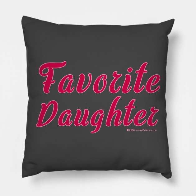 Favorite Daughter Pillow by House_Of_HaHa