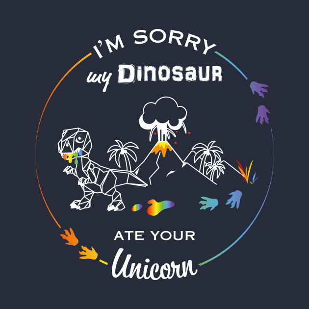 I'm sorry my Dinosaur ate your Unicorn by MelissaDekker