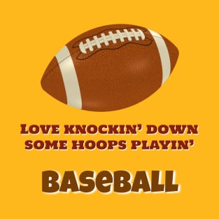 Love those hoops playin' baseball! T-Shirt