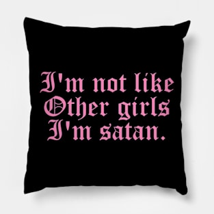 I'm Not Like Other Girls I'm Satan Pillow