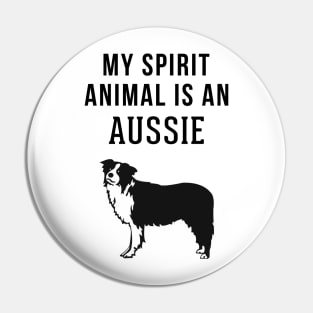 My Spirit Animal is An Australian Shepherd Pin