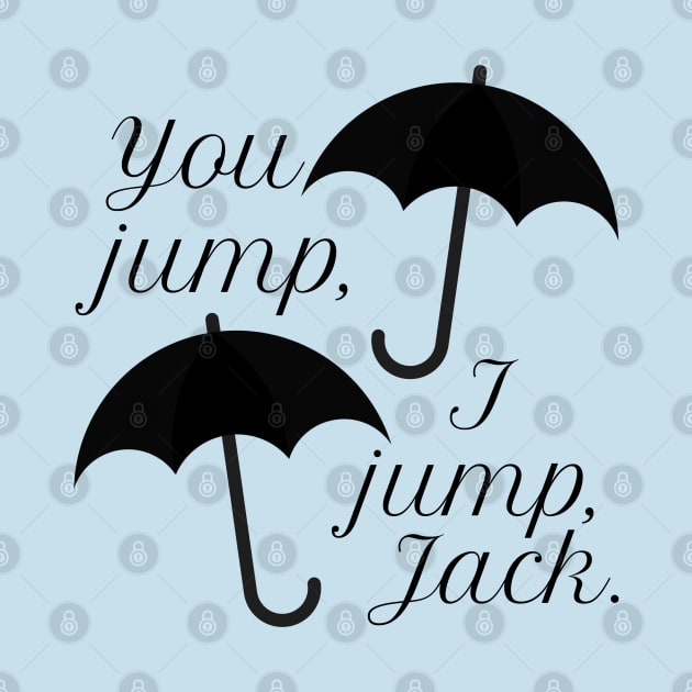 You jump, I jump, Jack. by Stars Hollow Mercantile