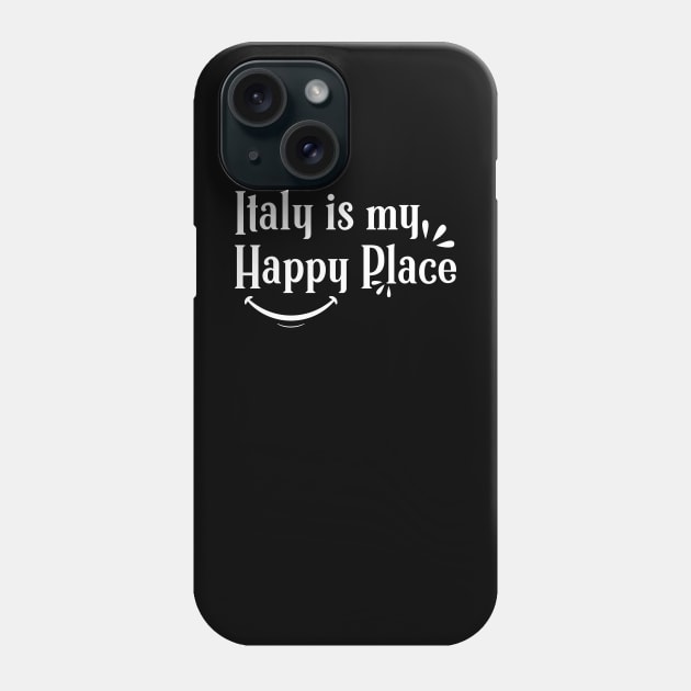 Italy is My Happy place  Shirts With Quotes Phone Case by Tesszero