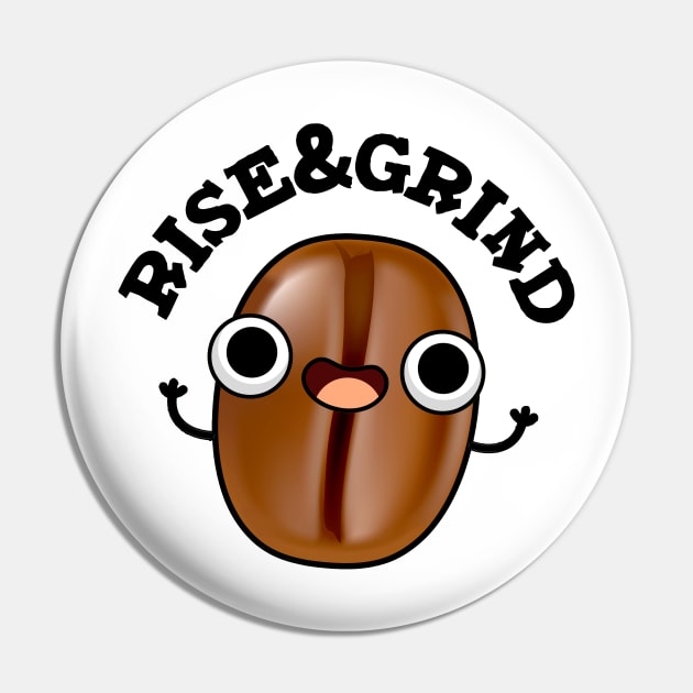 Rise And Grind Cute Coffee Bean Pun Pin by punnybone