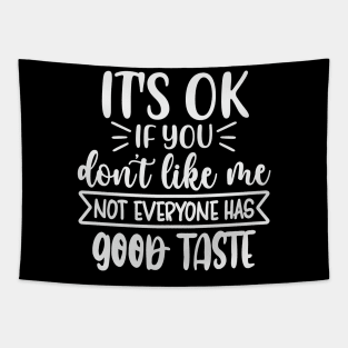 Its Ok If You Dont Like Me Not Everyone Has Good Taste Tapestry
