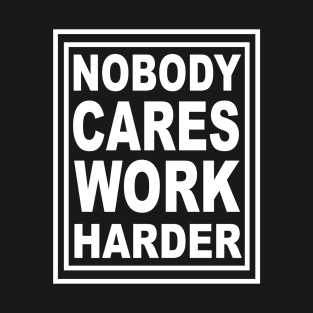 Nobody Cares Work Harder T-Shirt