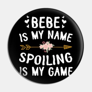 Bebe Is My Name Spoiling Is My Game Happy Mother Father Day Pin