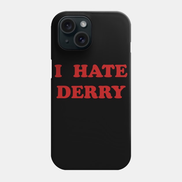 I Hate Derry Phone Case by dflynndesigns