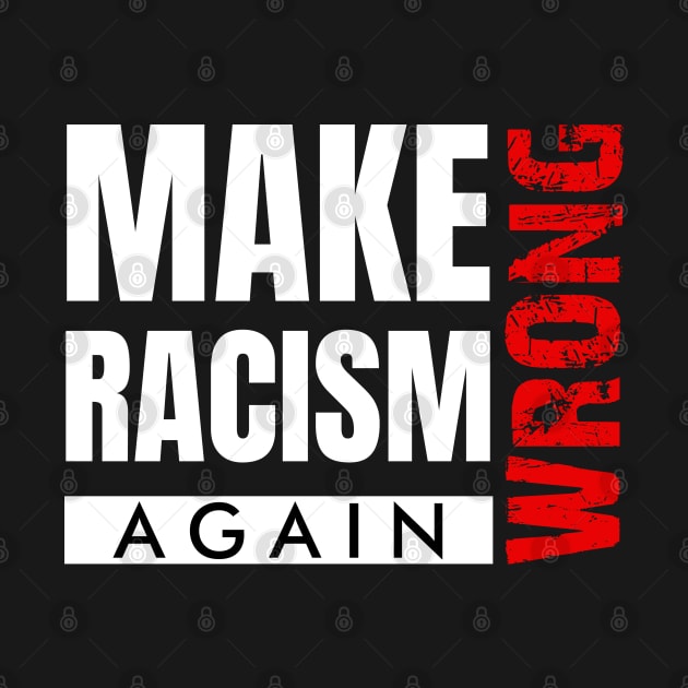 Make Racism Wrong Again Saying Design by WZ_Designs_312