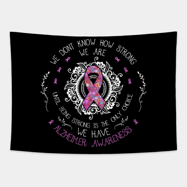 We Don't Know How Strong We Are Alzheimer Awareness Gift Tapestry by thuylinh8