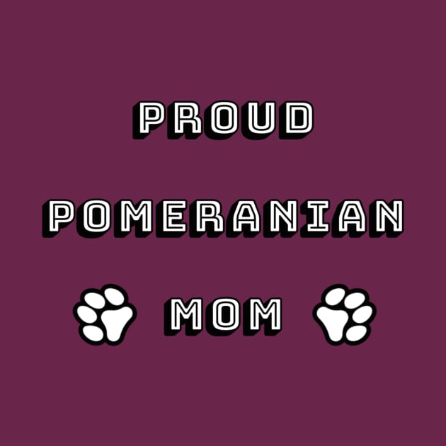 Proud Pomeranian Mom by Designs_by_KC