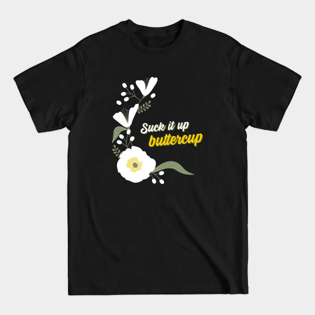 Disover Suck It Up Buttercup T-Shirt