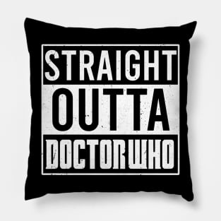 Straight Outta Doctor Who Pillow