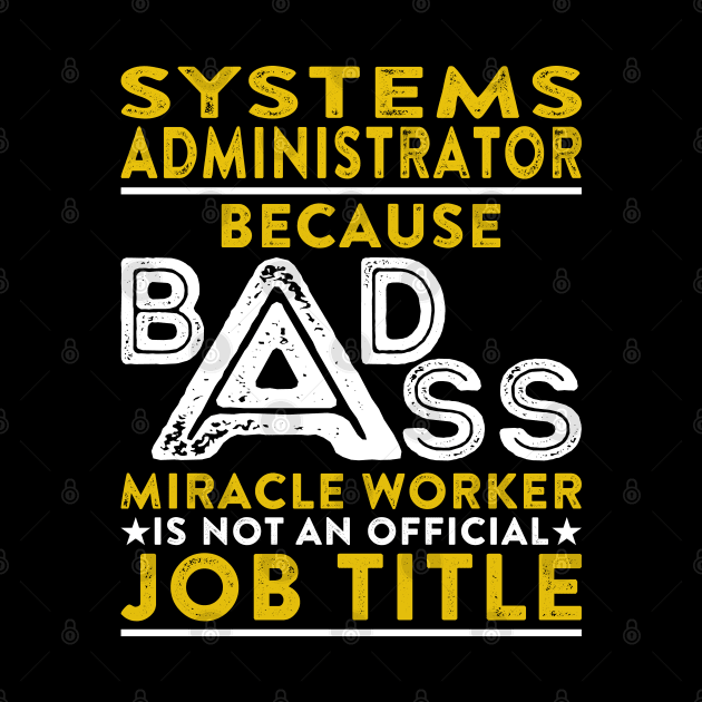 Systems Administrator Because Badass Miracle Worker Is Not An Official Job Title by RetroWave