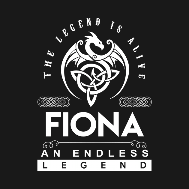 Fiona Name T Shirt - The Legend Is Alive - Fiona An Endless Legend Dragon Gift Item by riogarwinorganiza