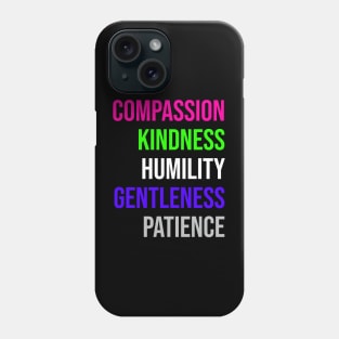 COMPASSION KINDNESS HUMILITY GENTLENESS PATIENCE Phone Case