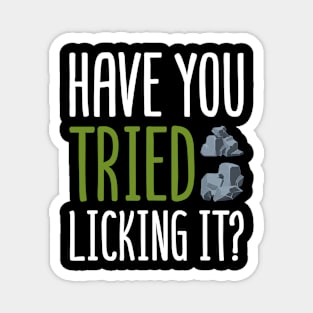 "Have You Tried Licking It?" - Funny Geology & Rockhounding T-Shirt Magnet